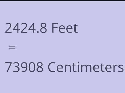 2424.8 FEET TO CM