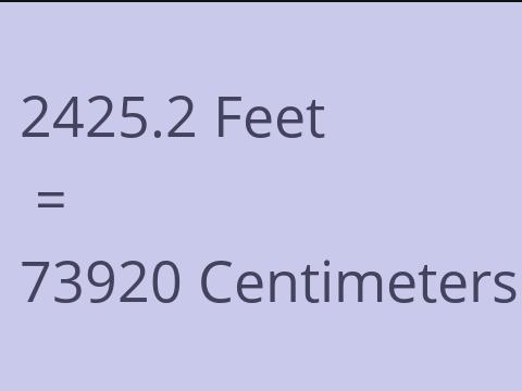 2425.2 FEET TO CM