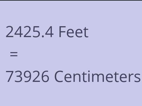 2425.4 FEET TO CM