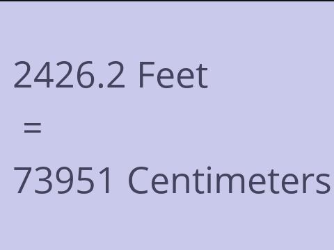 2426.2 FEET TO CM