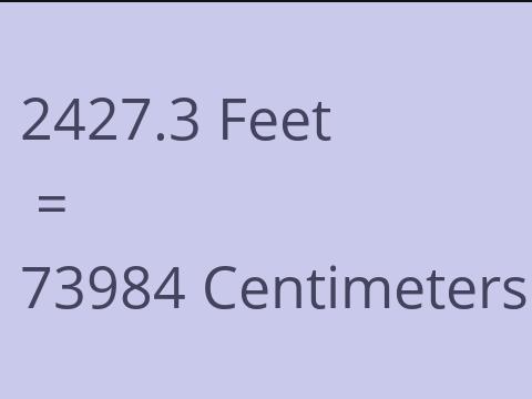 2427.3 FEET TO CM