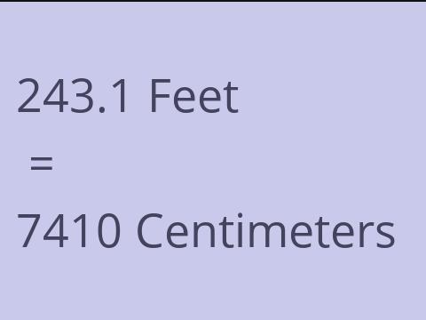 243.1 FEET TO CM