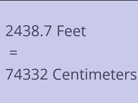 2438.7 FEET TO CM