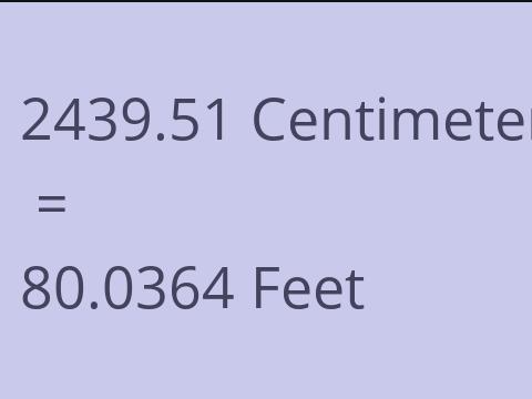 2439.51 CM TO FEET