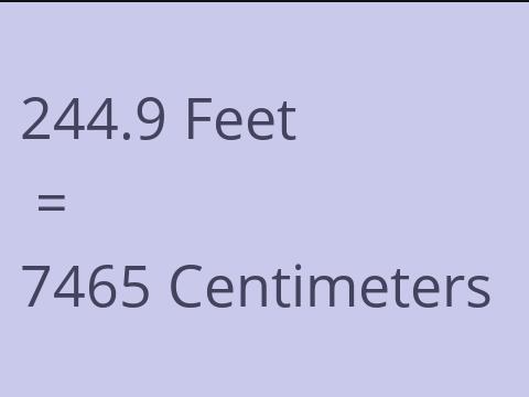 244.9 FEET TO CM