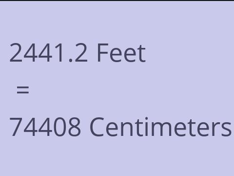 2441.2 FEET TO CM