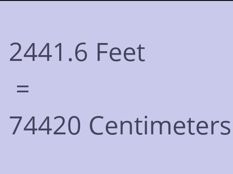 2441.6 FEET TO CM