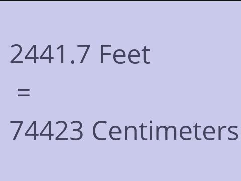 2441.7 FEET TO CM