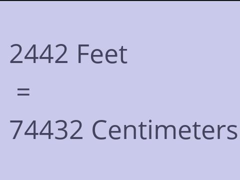 2442 FEET TO CM