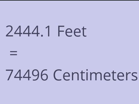 2444.1 FEET TO CM