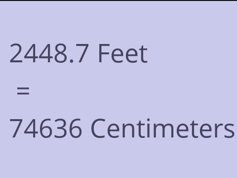 2448.7 FEET TO CM