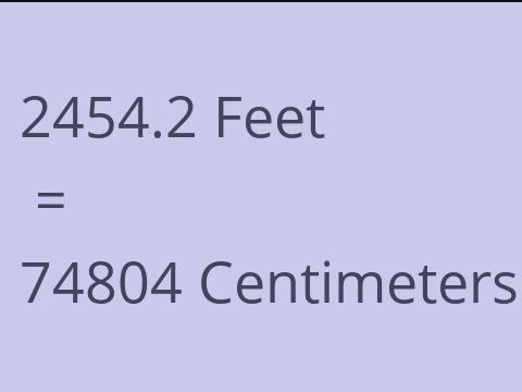 2454.2 FEET TO CM