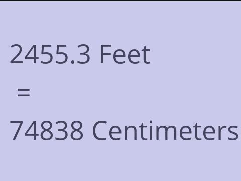 2455.3 FEET TO CM