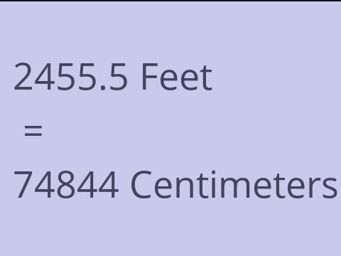 2455.5 FEET TO CM