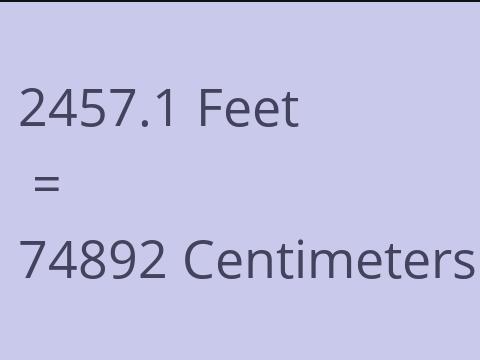 2457.1 FEET TO CM