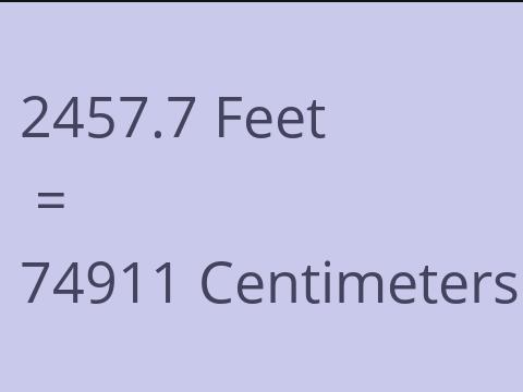 2457.7 FEET TO CM