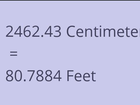 2462.43 CM TO FEET