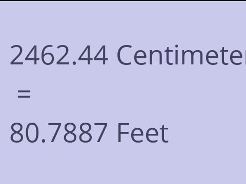2462.44 CM TO FEET