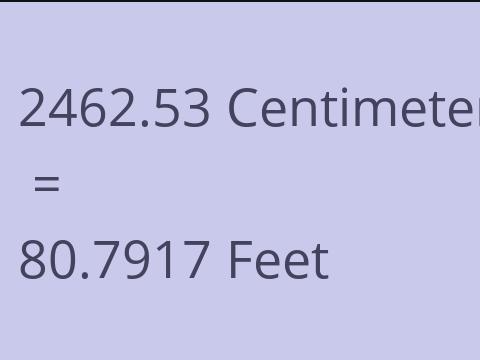 2462.53 CM TO FEET