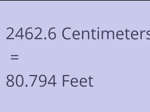 2462.6 CM TO FEET