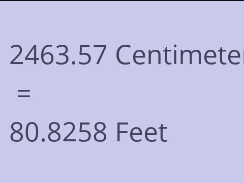 2463.57 CM TO FEET