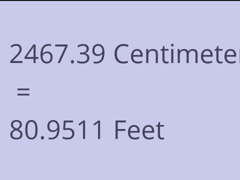 2467.39 CM TO FEET