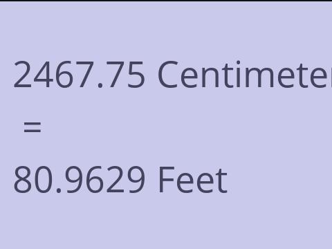2467.75 CM TO FEET