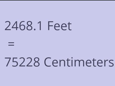 2468.1 FEET TO CM