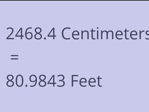 2468.4 CM TO FEET