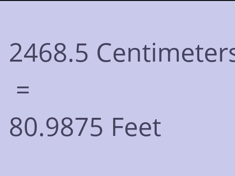 2468.5 CM TO FEET