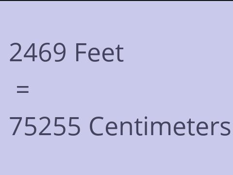 2469 FEET TO CM