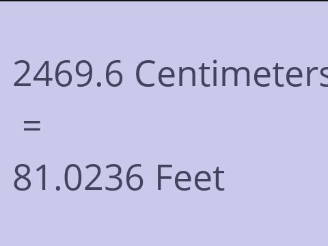 2469.6 CM TO FEET