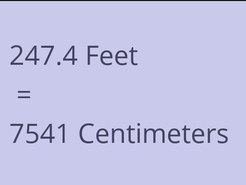 247.4 FEET TO CM