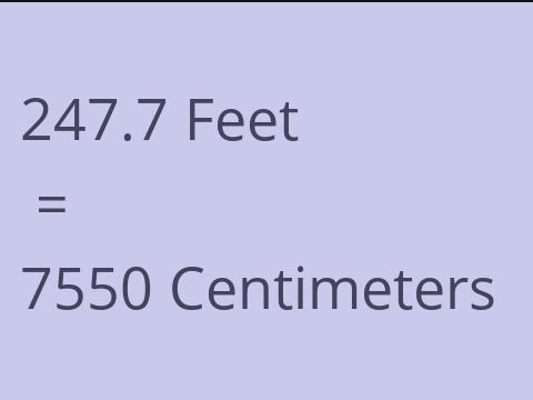 247.7 FEET TO CM