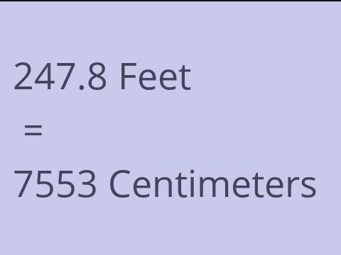 247.8 FEET TO CM