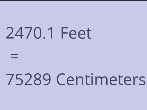 2470.1 FEET TO CM