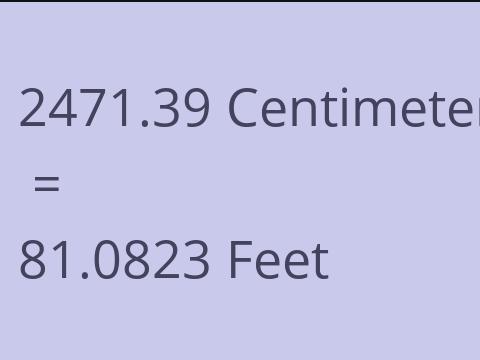2471.39 CM TO FEET