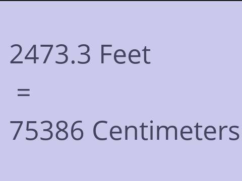 2473.3 FEET TO CM