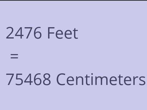 2476 FEET TO CM