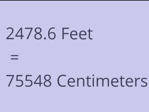 2478.6 FEET TO CM