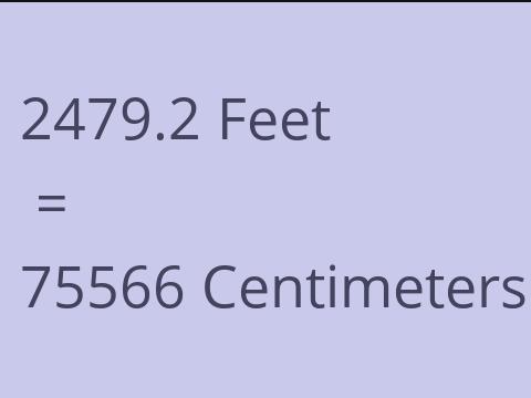 2479.2 FEET TO CM