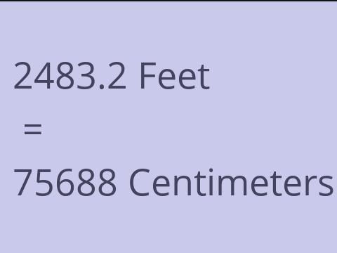 2483.2 FEET TO CM