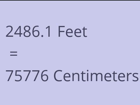 2486.1 FEET TO CM