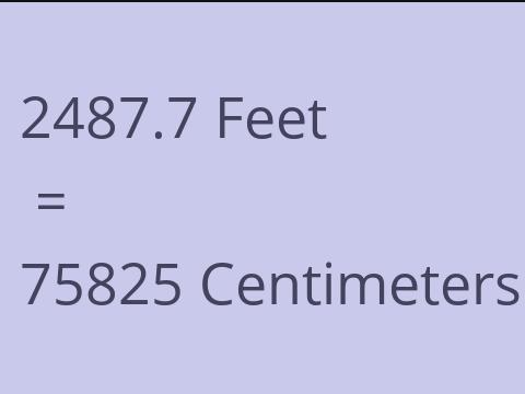 2487.7 FEET TO CM