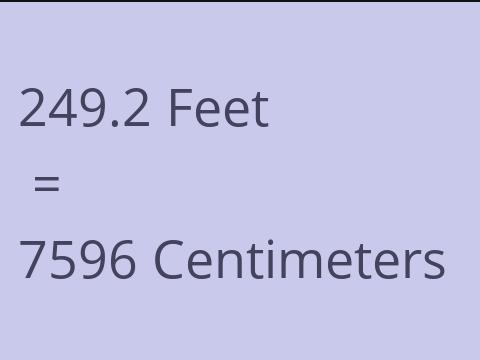 249.2 FEET TO CM