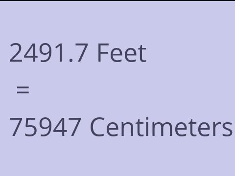 2491.7 FEET TO CM