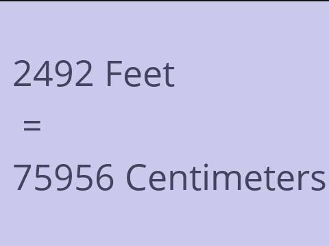 2492 FEET TO CM