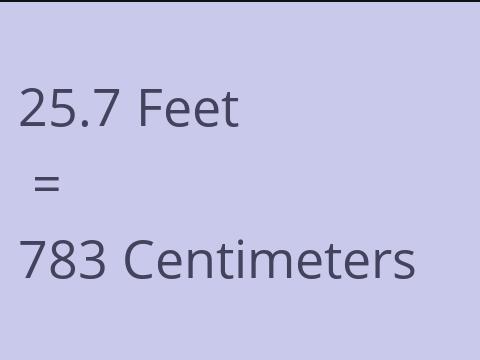 25.7 FEET TO CM