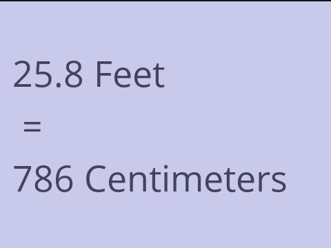 25.8 FEET TO CM