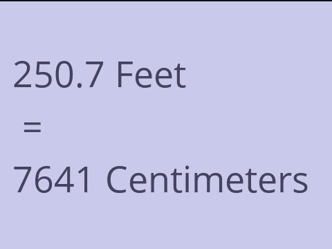 250.7 FEET TO CM